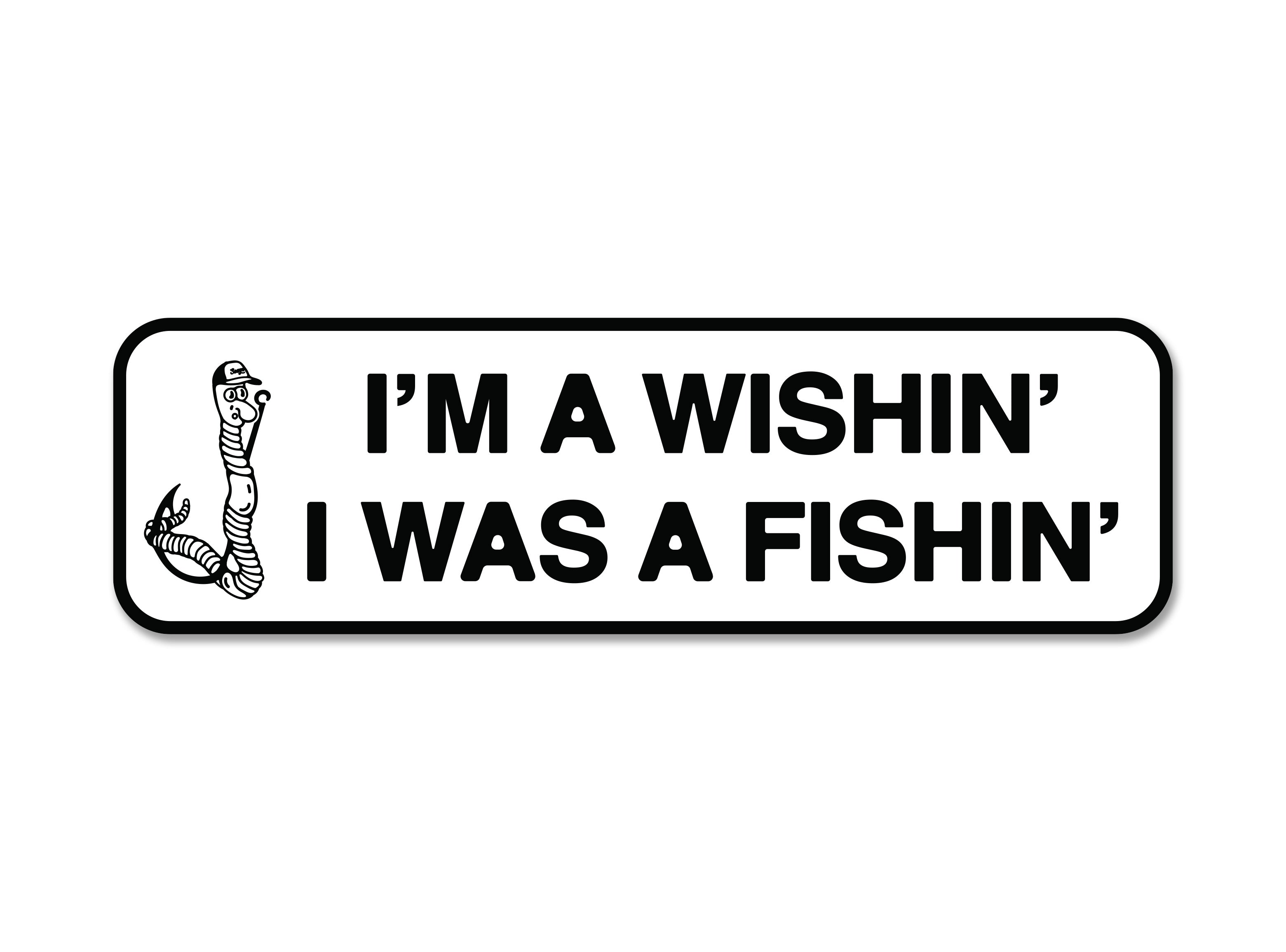 Wishing I Was A Fishin' Bumper Sticker